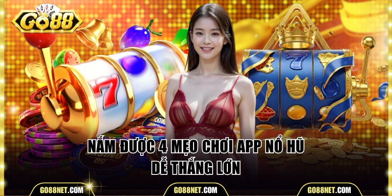 Bỏ túi 4 tips chơi app nổ hũ hiệu quả
