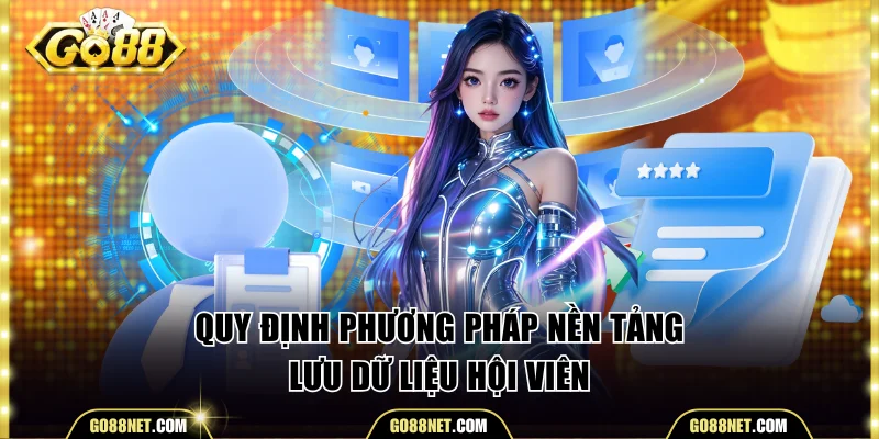 Quy định phương pháp nền tảng lưu dữ liệu hội viên